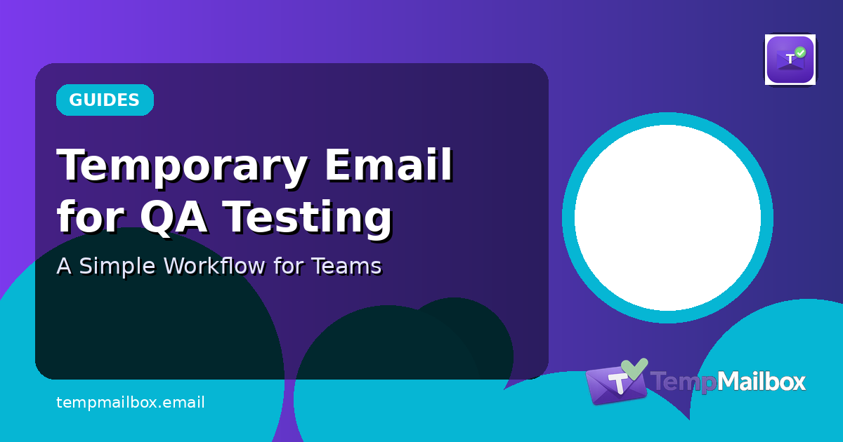 Temporary Email for QA Testing: A Simple Workflow for Teams
