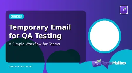 Temporary Email for QA Testing: A Simple Workflow for Teams